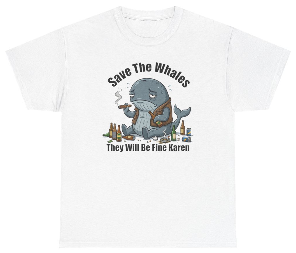 Funny Save The Whales They Will Be Fine Karen T-Shirt featuring bold sarcastic humor and graphic design, perfect for casual wear and humor lovers