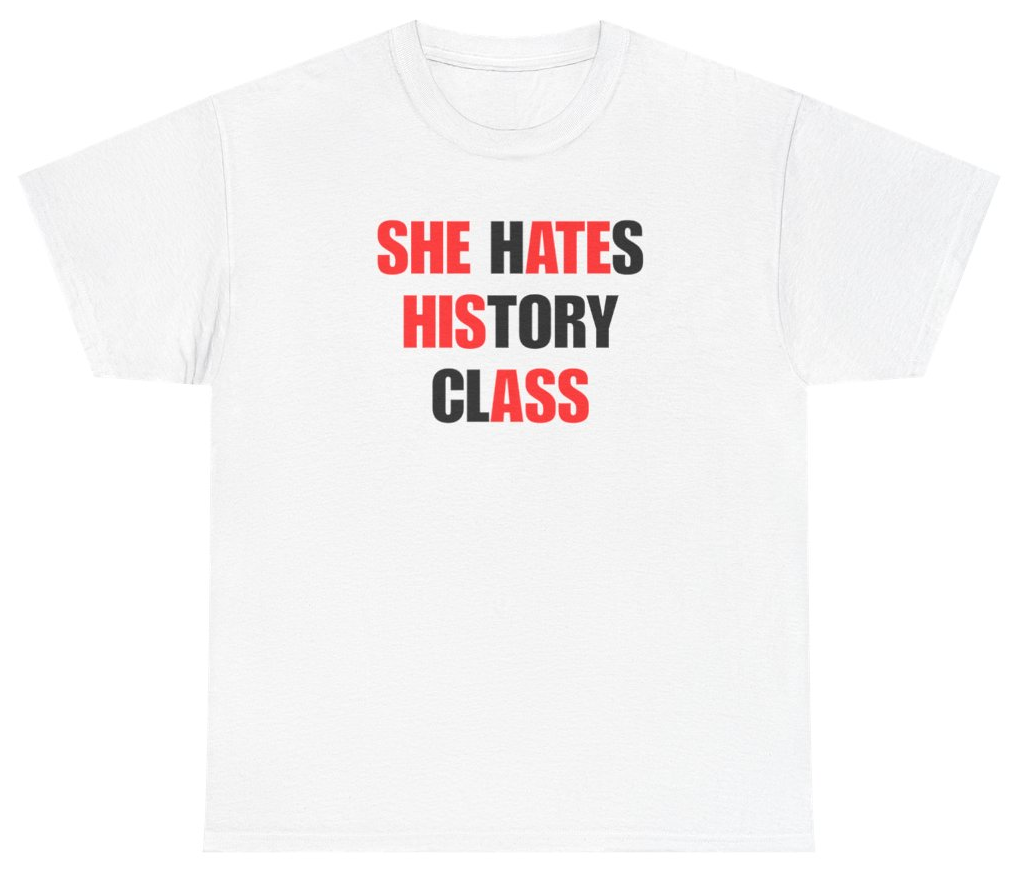 Funny She Hates History Class Tee T-Shirt featuring bold sarcastic humor and graphic design, perfect for casual wear and humor lovers