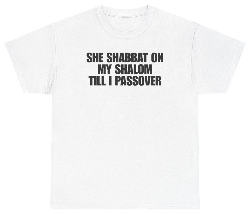 Funny She Shabbat On My Shalom Till I Passover T-Shirt featuring bold sarcastic humor and graphic design, perfect for casual wear and humor lovers