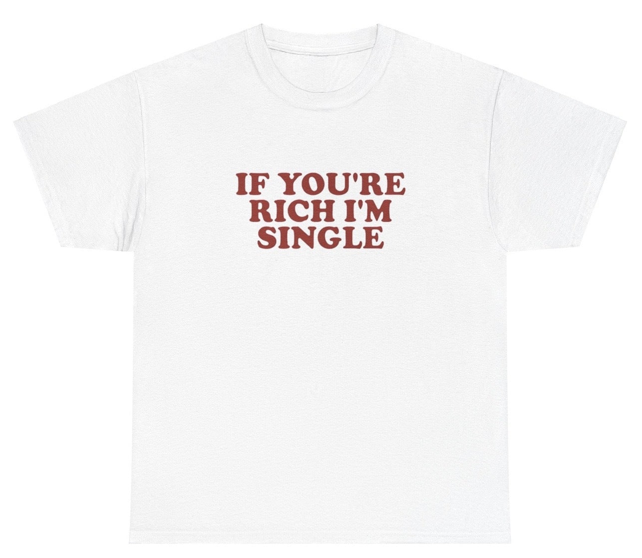"Funny 'If You're Rich I'm Single' t-shirt, perfect for fans of bold humor and viral memes. Great for casual wear and gag gifts."