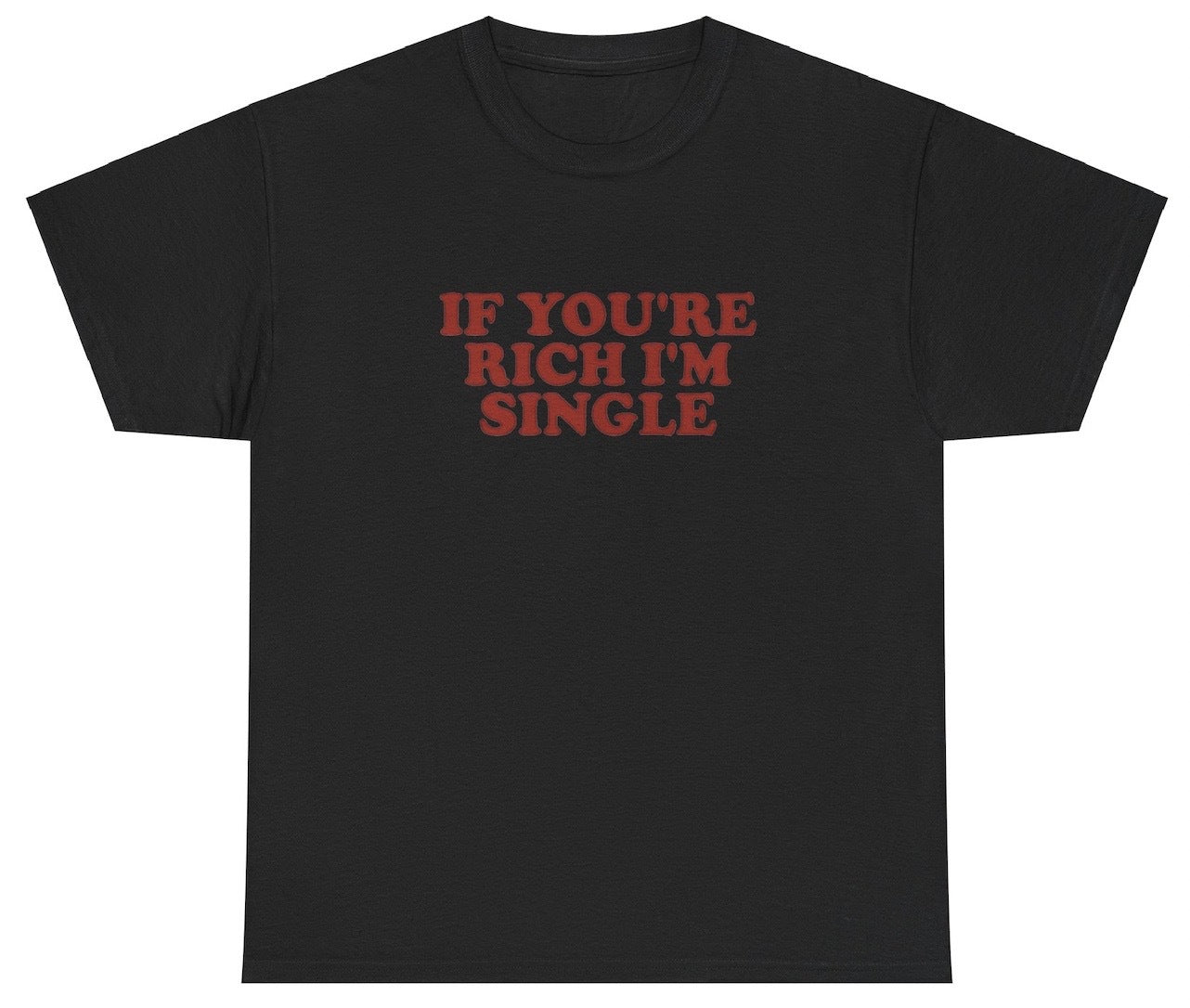 "Funny 'If You're Rich I'm Single' t-shirt, perfect for fans of bold humor and viral memes. Great for casual wear and gag gifts."