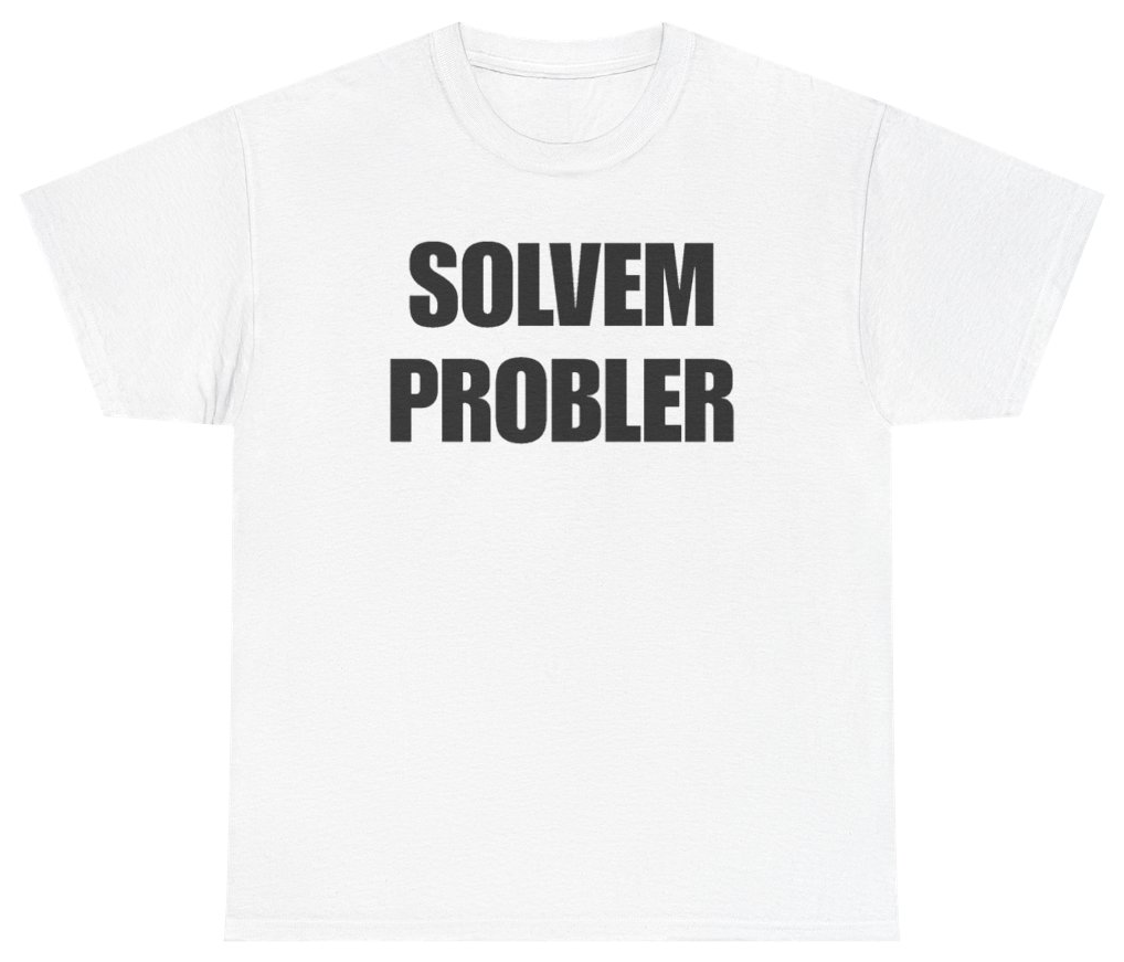 Funny Solvem Probler T-Shirt featuring bold sarcastic humor and graphic design, perfect for casual wear and humor lovers