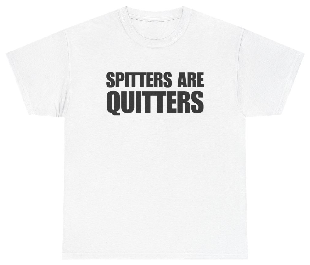 Funny Spitters Are Quitters Tee T-Shirt featuring bold sarcastic humor and graphic design, perfect for casual wear and humor lovers
