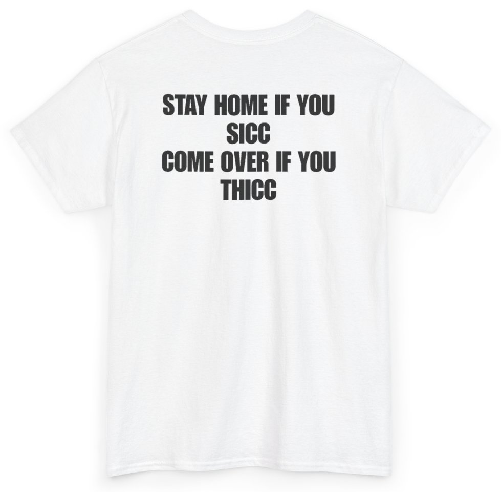 Funny Stay Home If You Sicc Come Over If You Thicc (BACKPRINT) T-Shirt featuring bold sarcastic humor and graphic design, perfect for casual wear and humor lovers