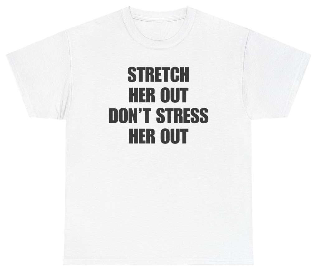 Funny Stretch Her Out Don't Stress Her Out Tee T-Shirt featuring bold sarcastic humor and graphic design, perfect for casual wear and humor lovers