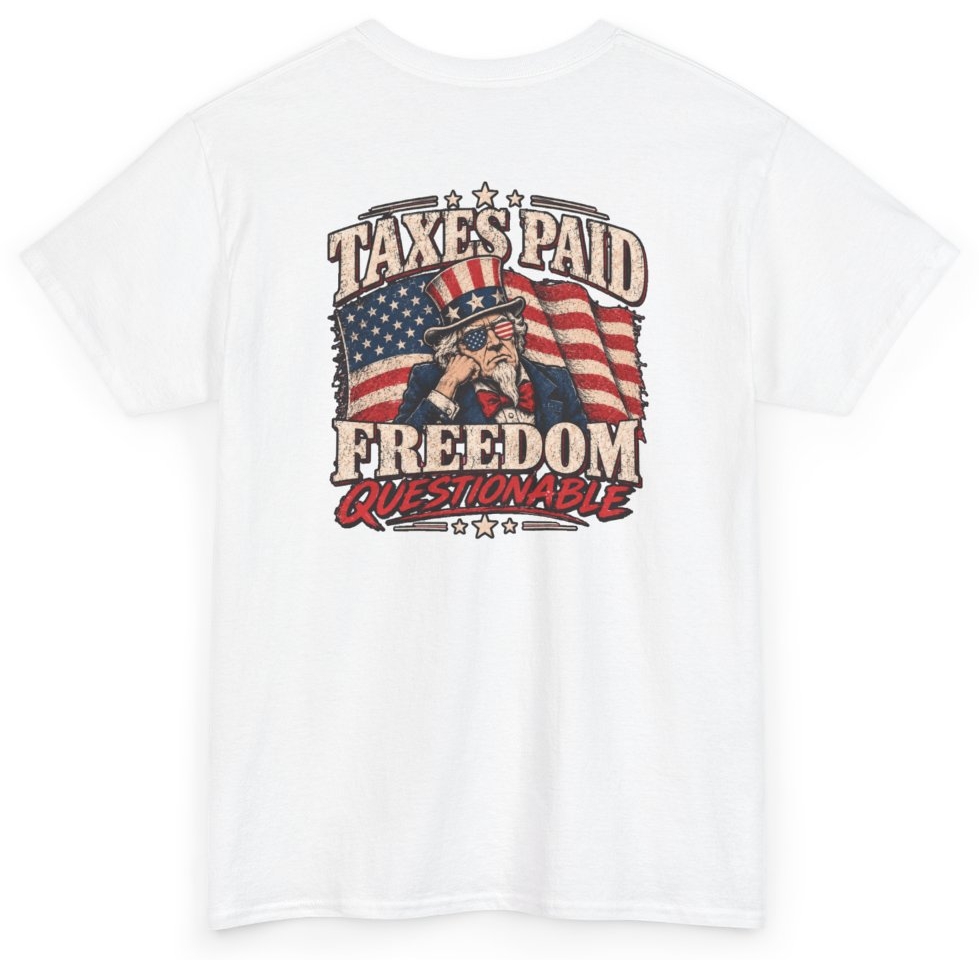 Funny Taxes Paid Freedom Questionable (BACKPRINT) T-Shirt featuring bold sarcastic humor and graphic design, perfect for casual wear and humor lovers
