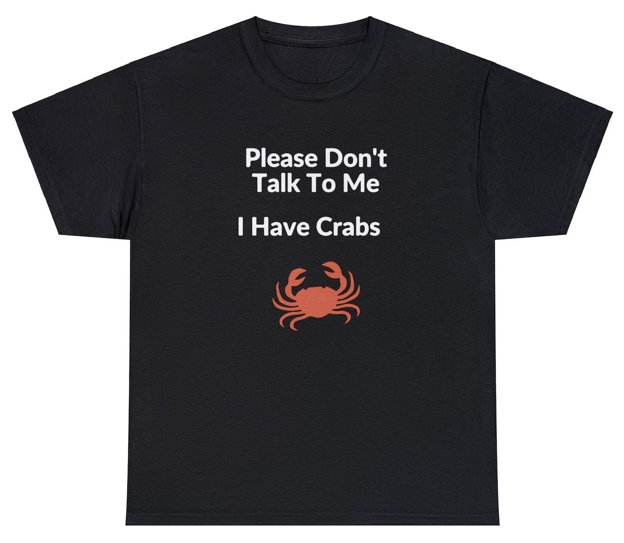 "Cheeky 'Please Don't Talk To Me I Have Crabs' t-shirt, perfect for fans of bold humor and playful sarcasm. Ideal for casual wear and funny gifts."