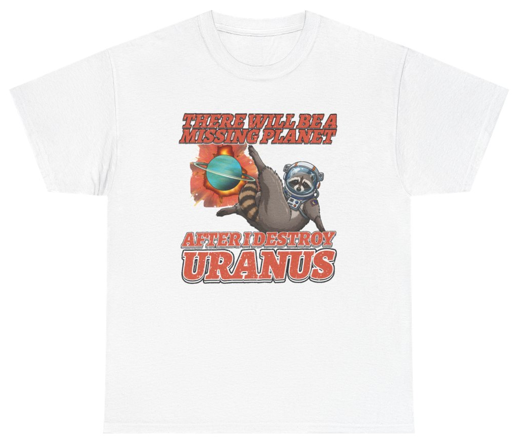 Funny There Will Be A Missing Planet After I Destroy Uranus Tee T-Shirt featuring bold sarcastic humor and graphic design, perfect for casual wear and humor lovers