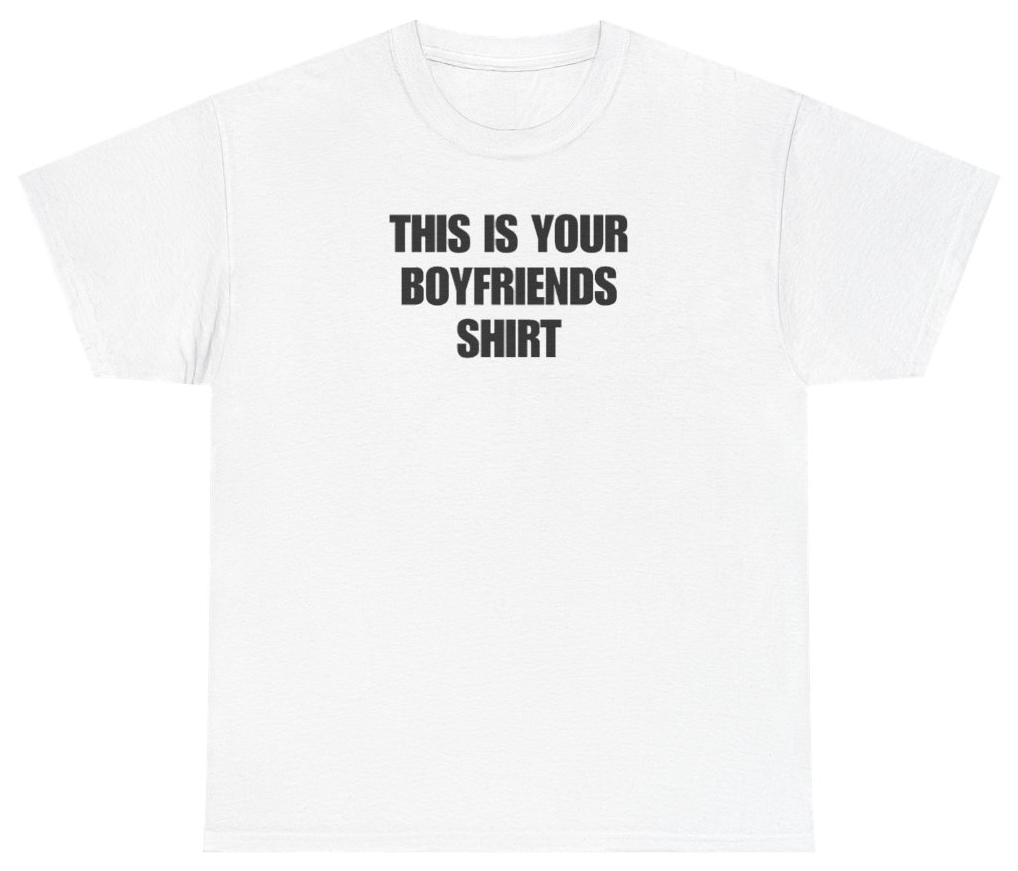 Funny This Is Your Boyfriends Shirt Tee T-Shirt featuring bold sarcastic humor and graphic design, perfect for casual wear and humor lovers