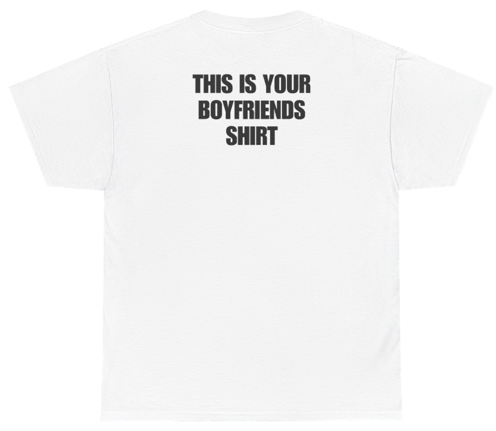 Funny This Is Your Boyfriends Shirt Tee (BACKPRINT) T-Shirt featuring bold sarcastic humor and graphic design, perfect for casual wear and humor lovers