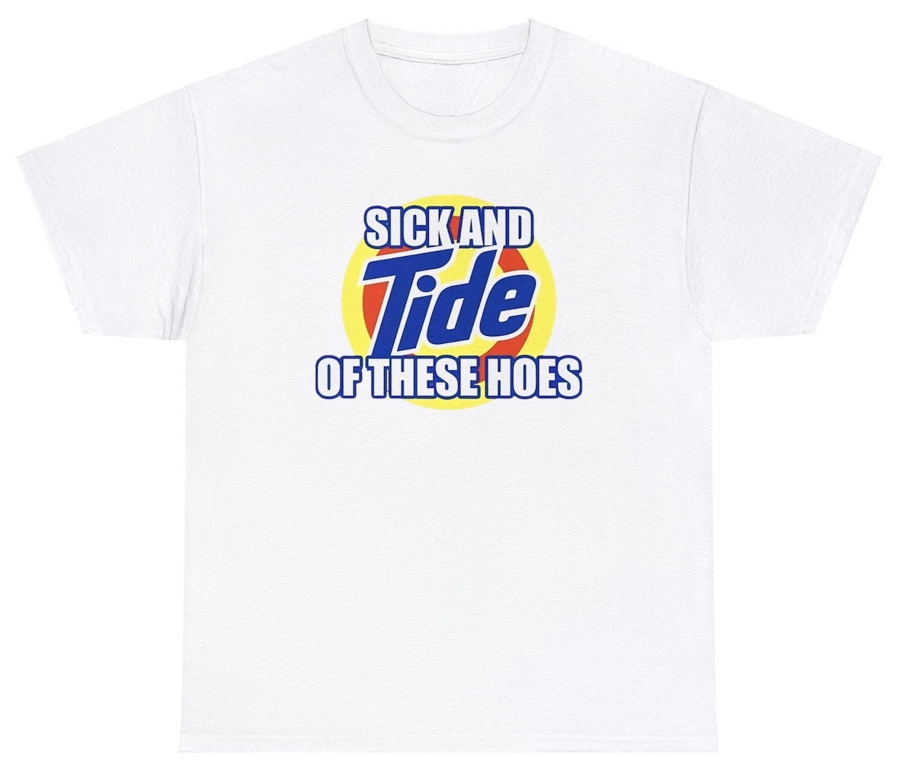 "Bold 'Sick And Tide Of These Hoes' t-shirt featuring clever wordplay, perfect for fans of edgy and witty designs."