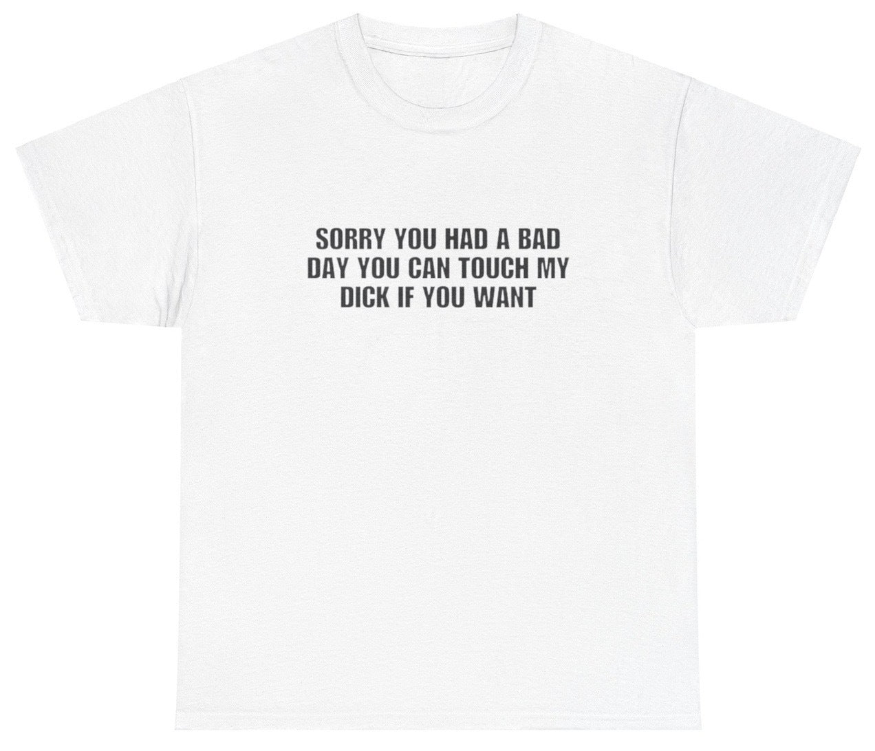 "Funny 'Sorry You Had A Bad Day You Can Touch My D' t-shirt, perfect for fans of bold humor and viral memes. Great for casual wear and gag gifts."