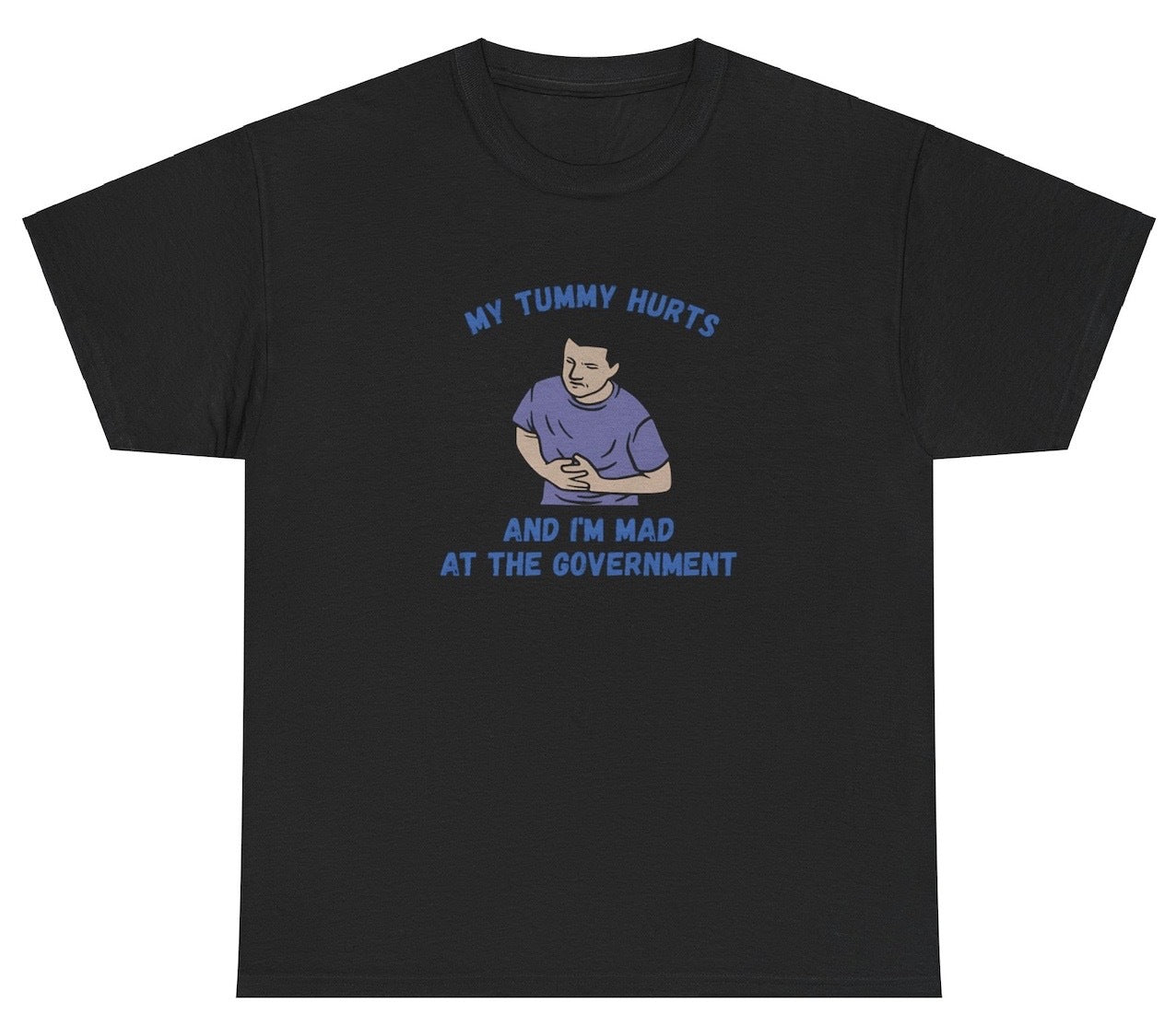 "Funny 'My Tummy Hurts Mad At Government' t-shirt, perfect for fans of political satire and relatable humor. Great for casual wear and gag gifts."