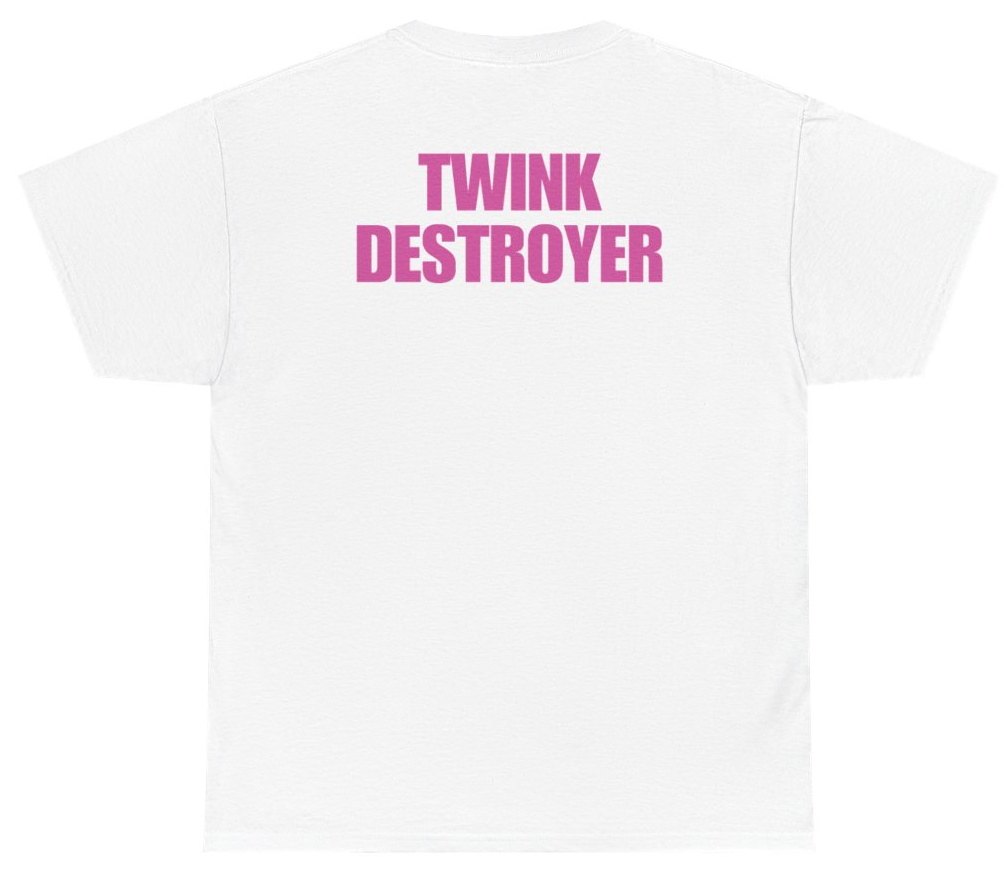 Funny Twink Destroyer (BACKPRINT) T-Shirt featuring bold sarcastic humor and graphic design, perfect for casual wear and humor lovers