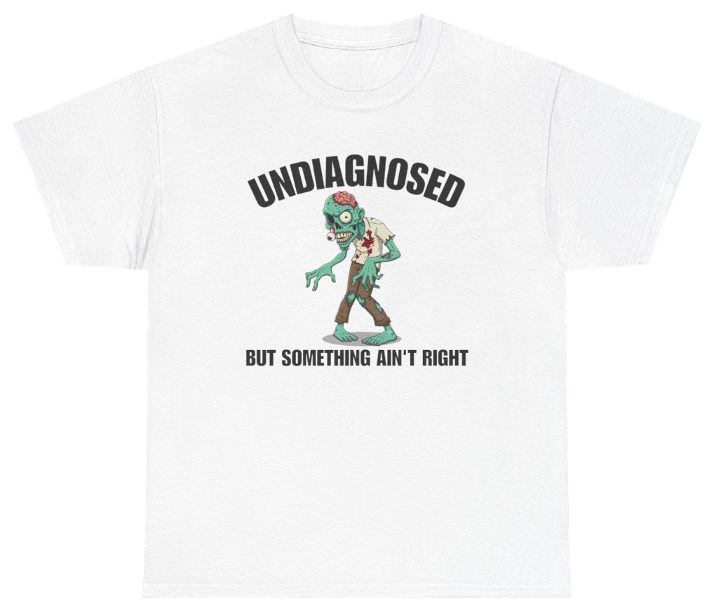 Funny Undiagnosed But Something Ain't Right Tee T-Shirt featuring bold sarcastic humor and graphic design, perfect for casual wear and humor lovers