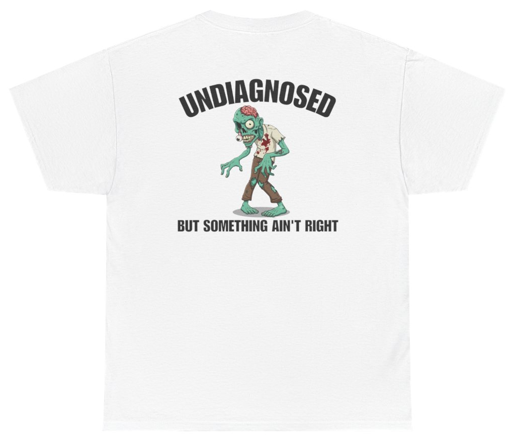 Funny Undiagnosed But Something Ain't Right Tee (BACKPRINT) T-Shirt featuring bold sarcastic humor and graphic design, perfect for casual wear and humor lovers