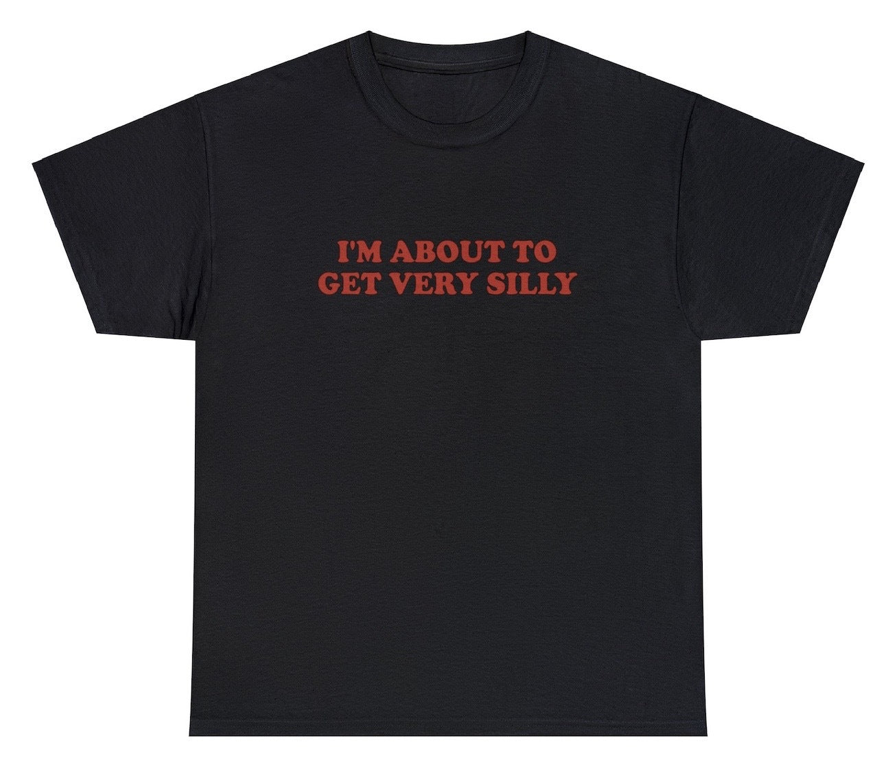 "Fun 'I'm About To Get Very Silly' t-shirt featuring playful humor, perfect for fans of quirky jokes. Ideal for casual wear and funny gifts."