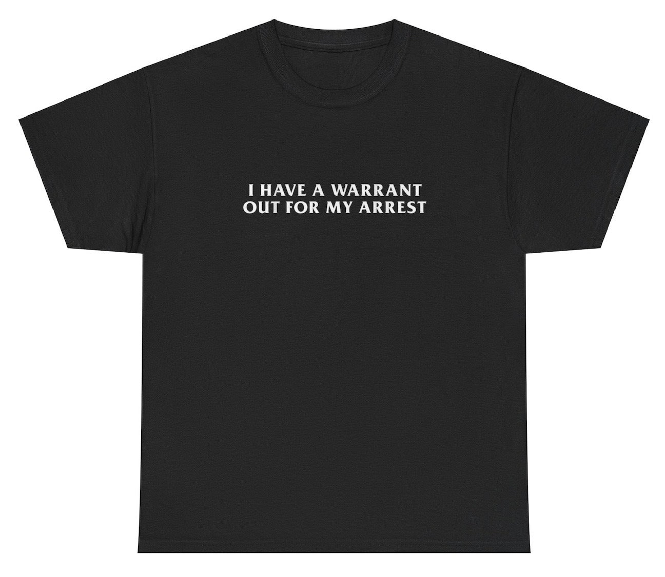 "Funny 'I Have A Warrant Out For My Arrest' t-shirt, perfect for fans of bold humor and viral memes. Great for casual wear and gag gifts."