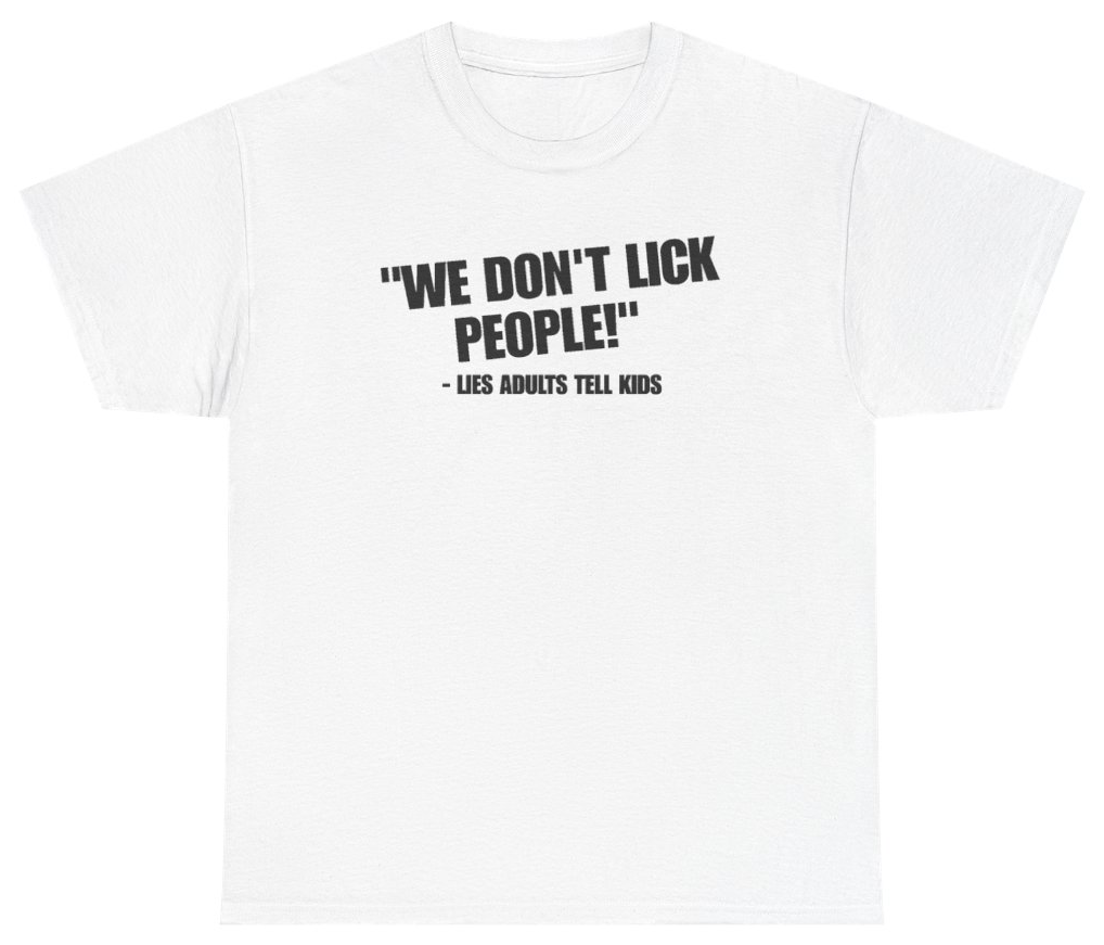 Funny We Dont Lick People Lies Adults Tell Kids T-Shirt featuring bold sarcastic humor and graphic design, perfect for casual wear and humor lovers