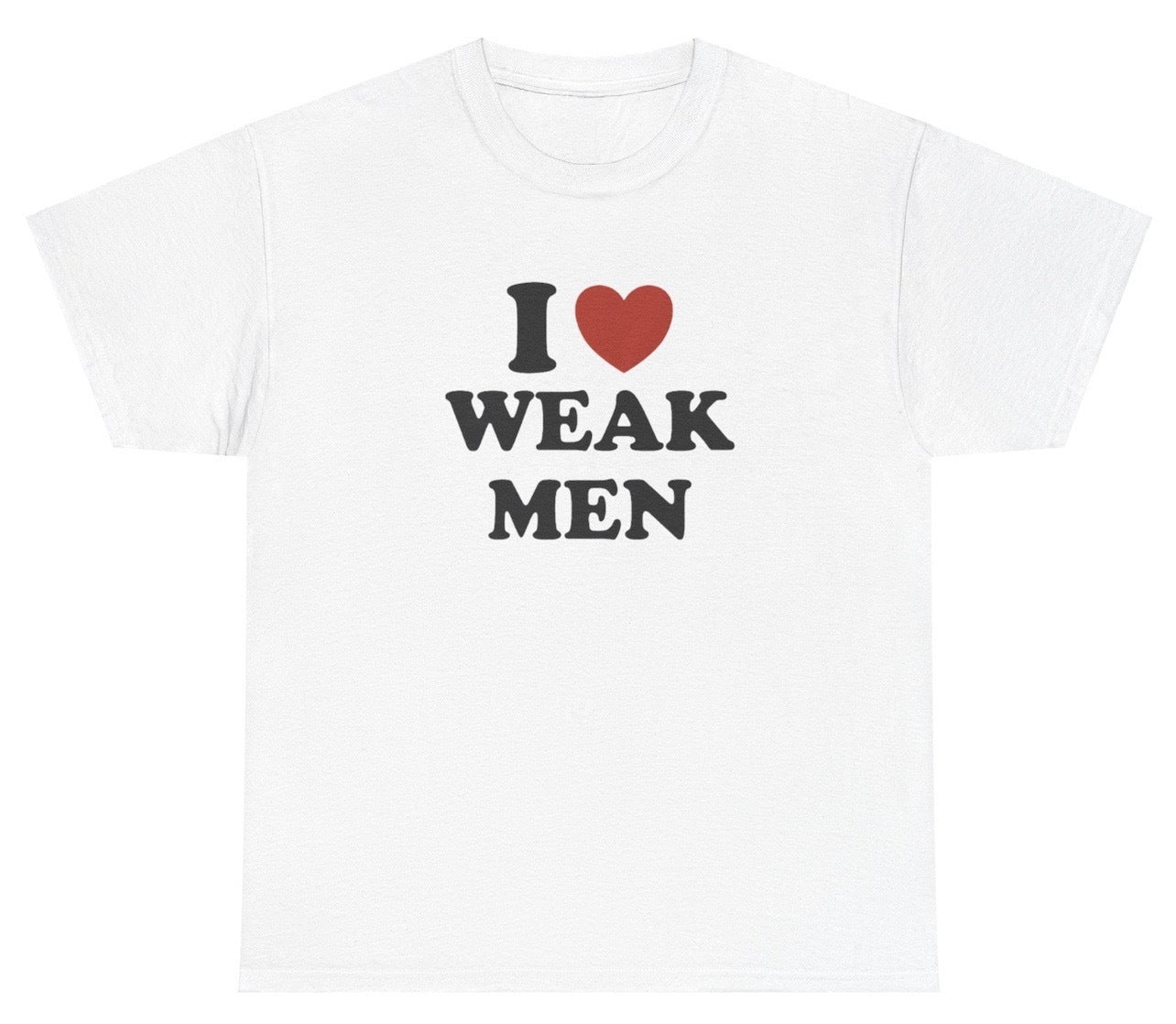 "Funny 'I Love / Heart Weak Men' t-shirt, perfect for fans of bold humor and viral memes. Great for casual wear and gag gifts."