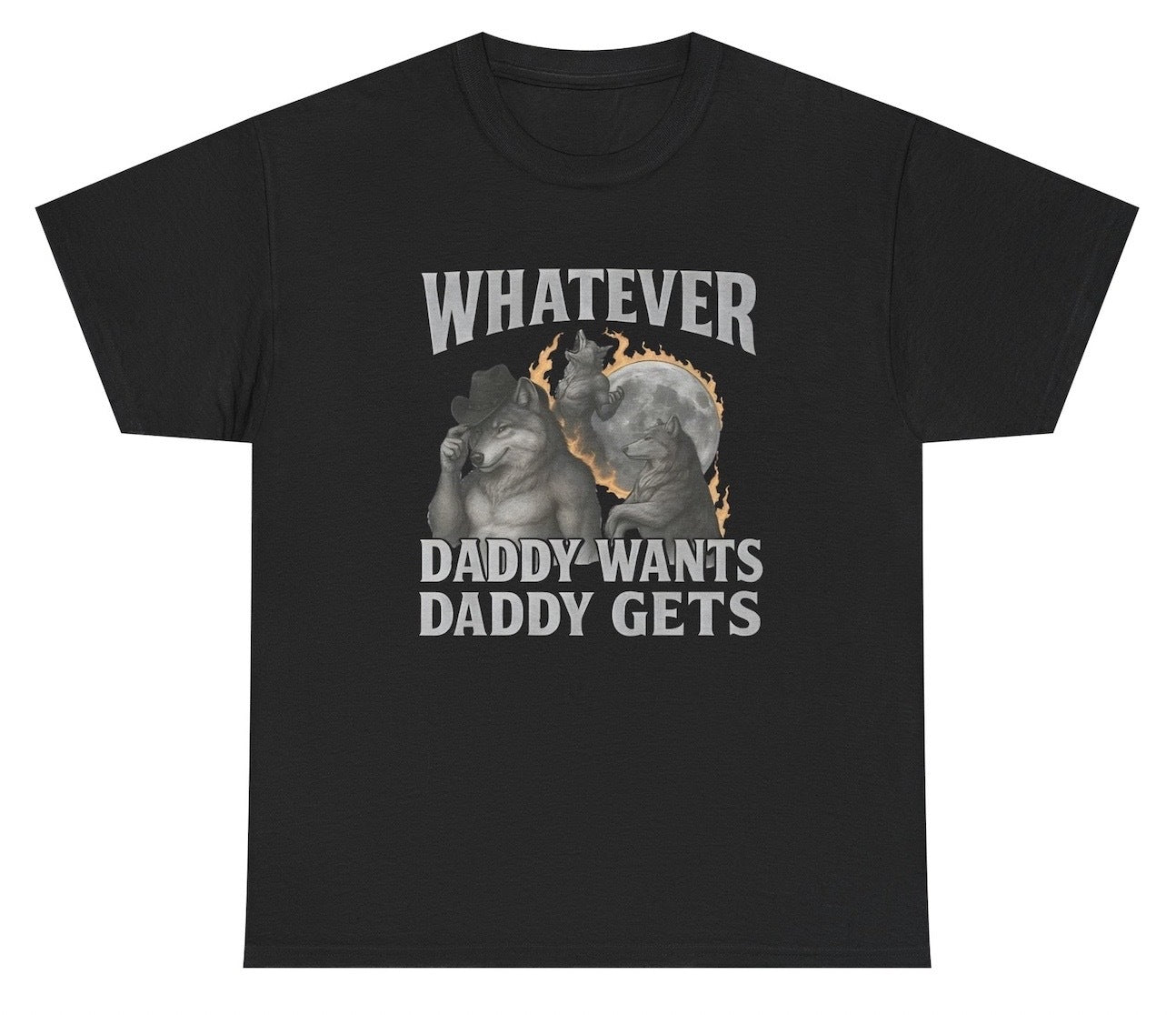 Bold alpha meme t shirt with the phrase Whatever Daddy Wants Daddy Gets in strong graphic lettering