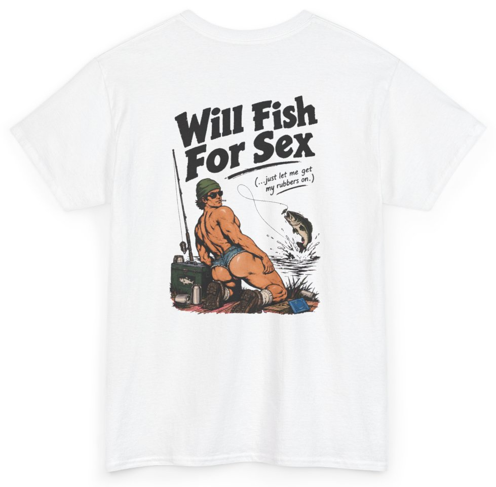 Funny Will Fish For Sex Just Let Me Get My Rubbers On (BACKPRINT) T-Shirt featuring bold sarcastic humor and graphic design, perfect for casual wear and humor lovers