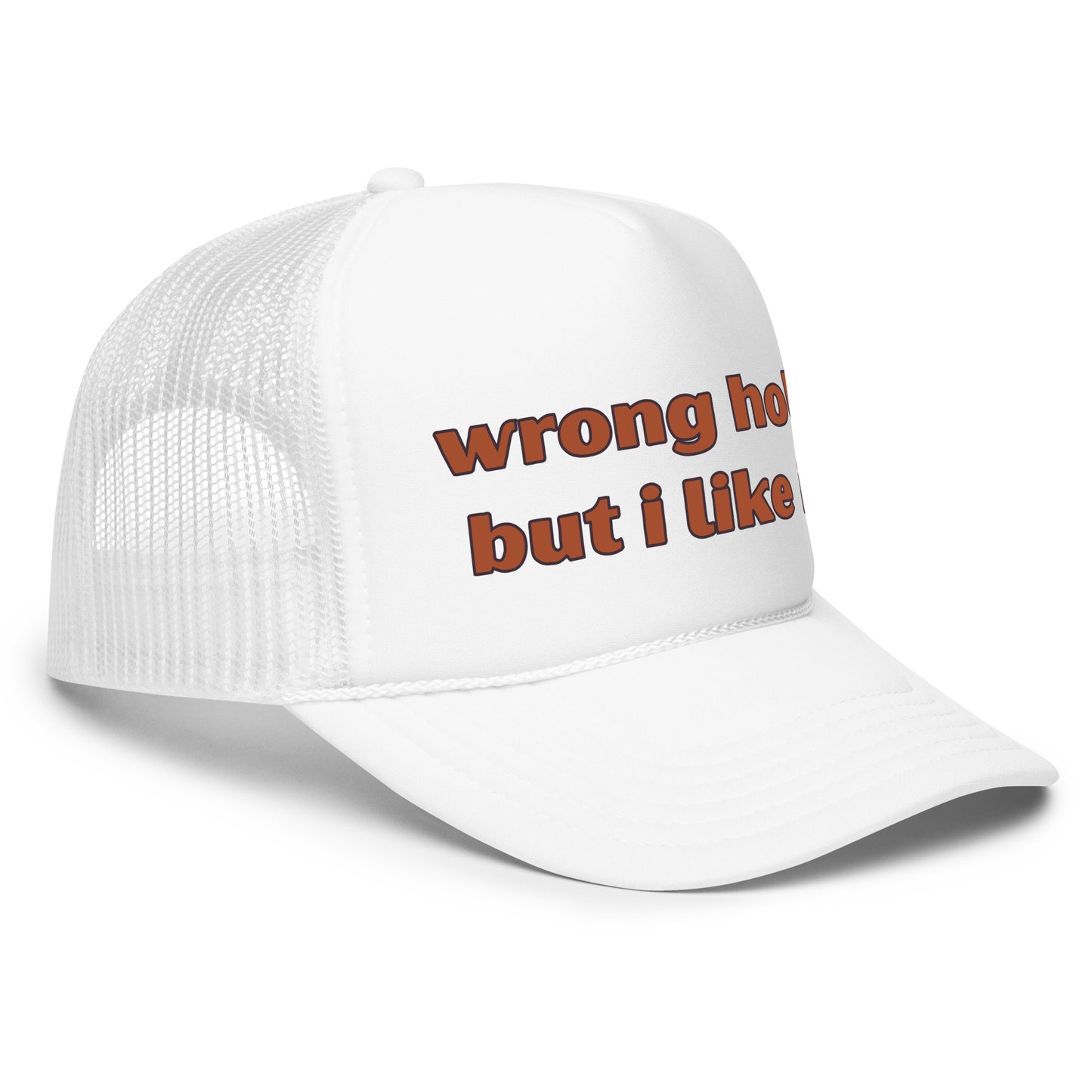 Inappropriate funny trucker hat for men with bold text that says “Wrong Hole But I Like It” — a crazy mesh-back hat featuring a bold sex joke, perfect for parties, outrageous humor, and fans of hilarious hat sayings and funny hats for men.