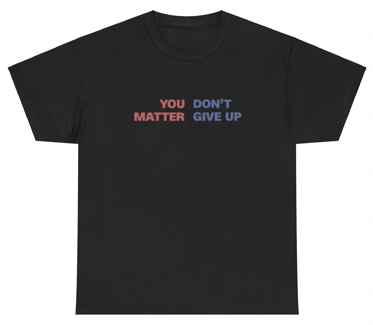 "Bold 'You Don't Matter, Give Up' t-shirt, perfect for fans of dark humor and sarcasm. Great for casual wear and parties."