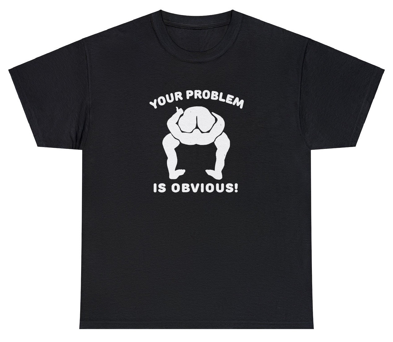 "Sarcastic 'Your Problem Is Obvious' t-shirt, perfect for fans of bold statements and witty humor. Ideal for casual wear and fun gifts."