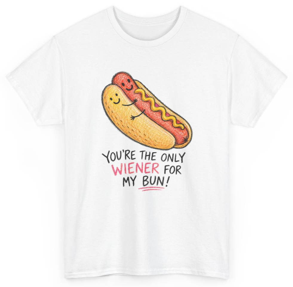 Funny You're The Only Wiener For My Bun T-Shirt featuring bold sarcastic humor and graphic design, perfect for casual wear and humor lovers