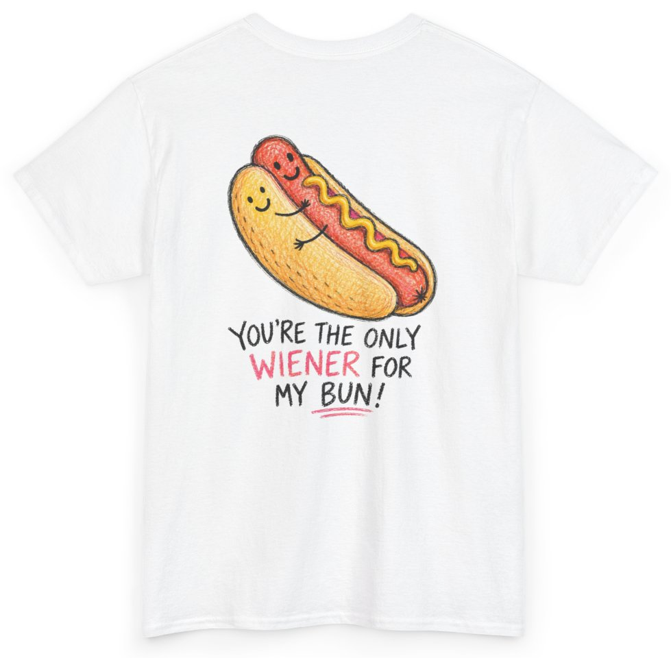 Funny You're The Only Wiener For My Bun (BACKPRINT) T-Shirt featuring bold sarcastic humor and graphic design, perfect for casual wear and humor lovers