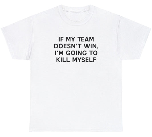 Team Win K*ll Myself Tee