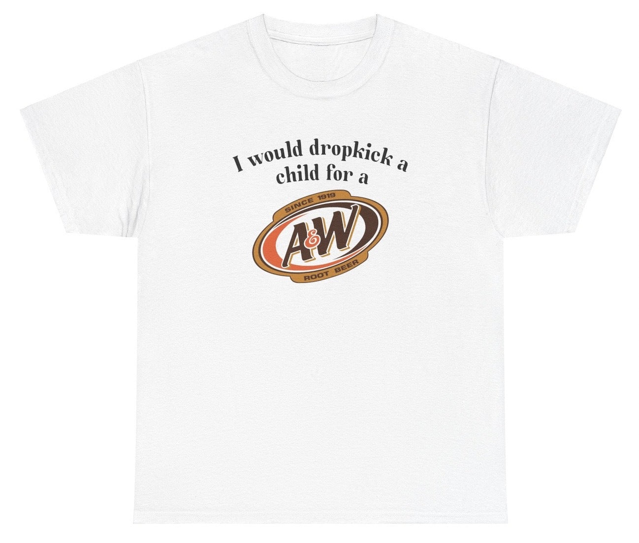 "Funny 'I Would Dropkick A Child For A&W Root Beer' t-shirt, perfect for root beer lovers and humor fans. Great for casual wear."