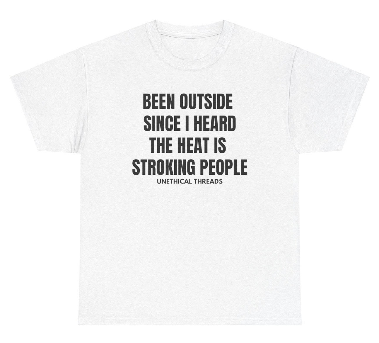 Funny Been Outside Since I Heard The Heat Is Stroking People T-Shirt featuring adult humor and meme-inspired design, perfect for casual wear and humor lovers.