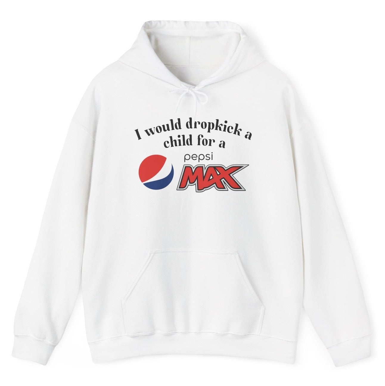 Funny "I Would Dropkick A Child For A Pepsi Max" hoodie featuring bold soda humor. Perfect for fans of Pepsi Max and edgy jokes. Great for casual wear and gag gifts.