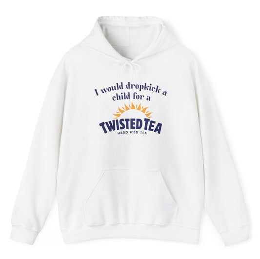 I Would Dropkick A Child For A Twisted Tea Hoodie