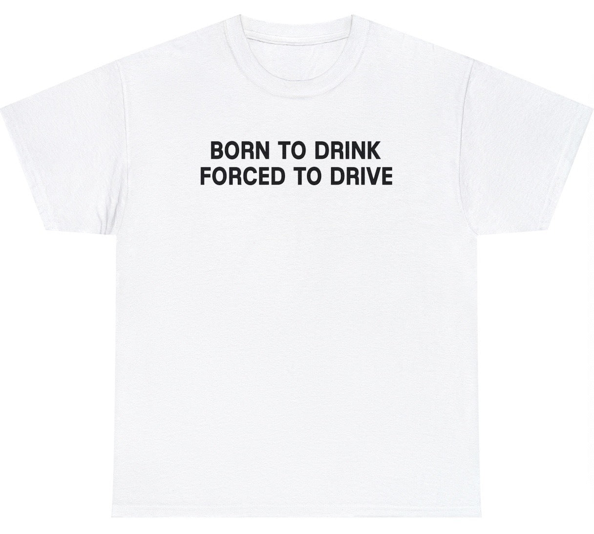 "Funny 'Born To Drink Forced To Drive' t-shirt featuring sarcastic drinking humor and a witty design, perfect for fans of rebellious jokes."