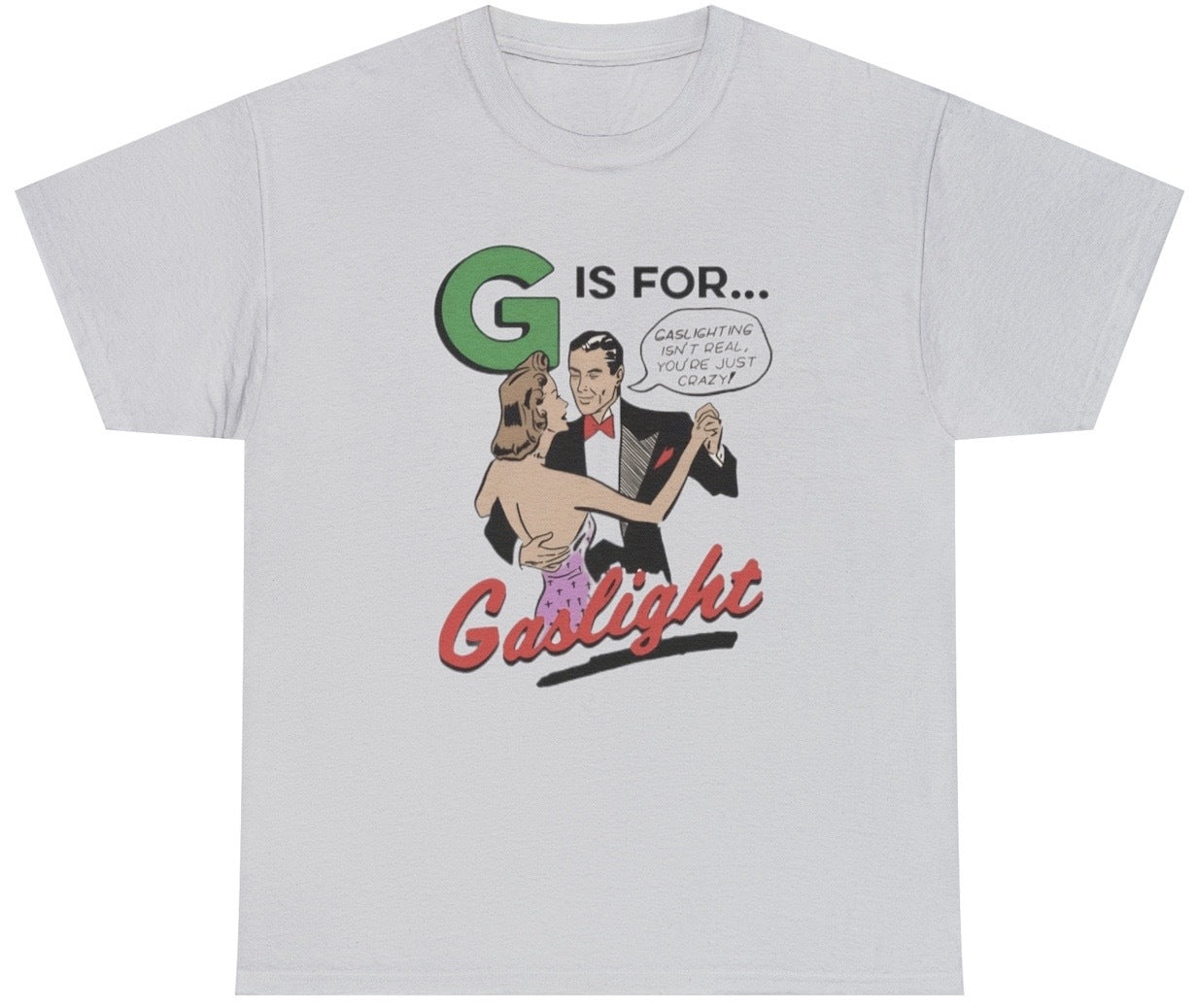 Funny Gaslighting Isn't Real T-Shirt featuring sarcastic humor and meme-inspired design, perfect for casual wear and humor lovers.