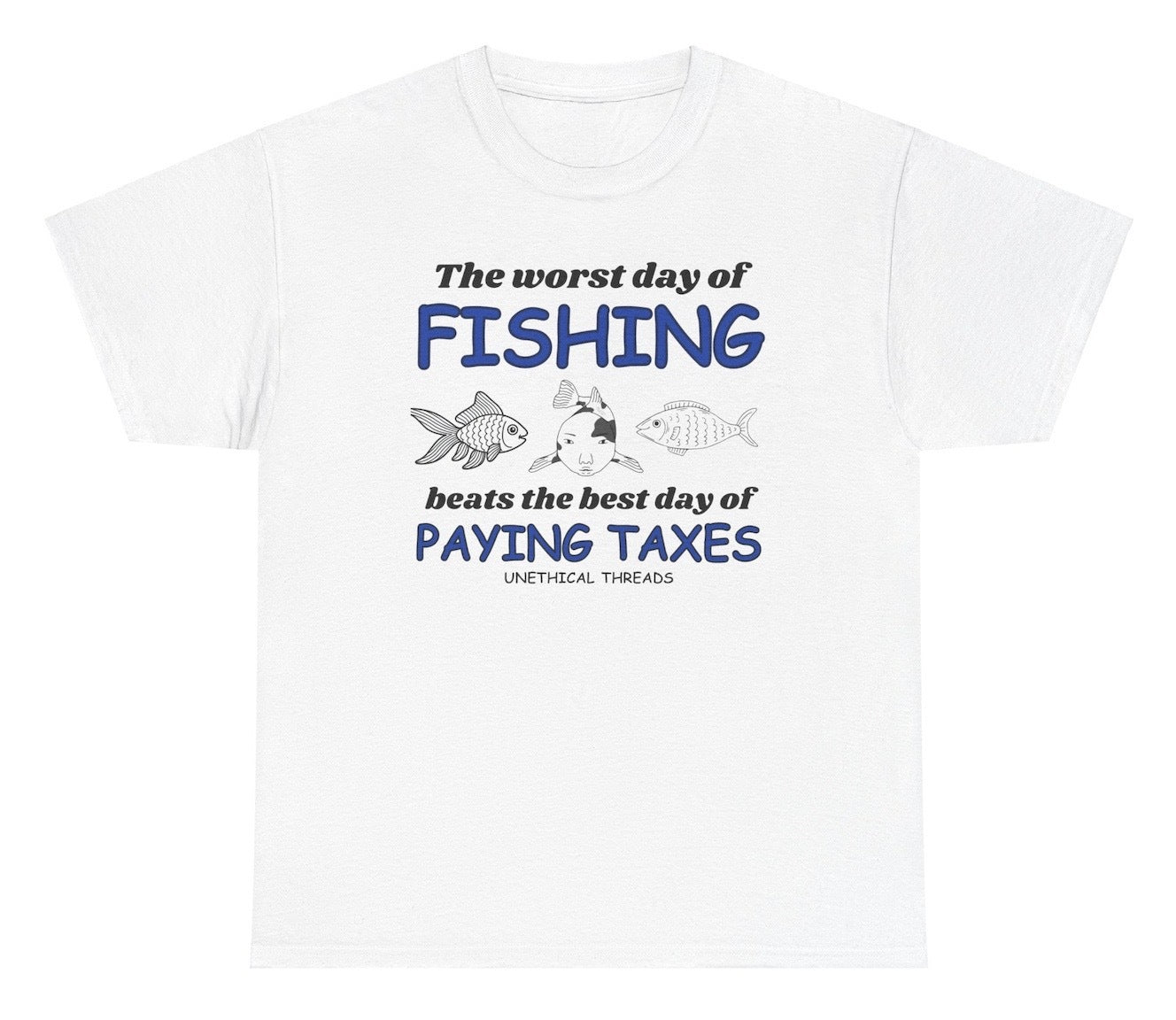 Funny "The Worst Day Of Fishing Beats The Best Day Of Paying Taxes" shirt featuring fishing humor with a clever tax joke. Perfect for fishing enthusiasts and gag gifts.