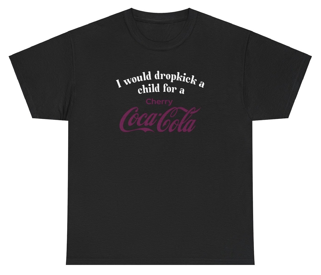 "Cheeky 'I Would Dropkick A Child For A Cherry Coke' t-shirt, perfect for soda lovers and fans of sarcastic humor. Great for casual wear and parties."