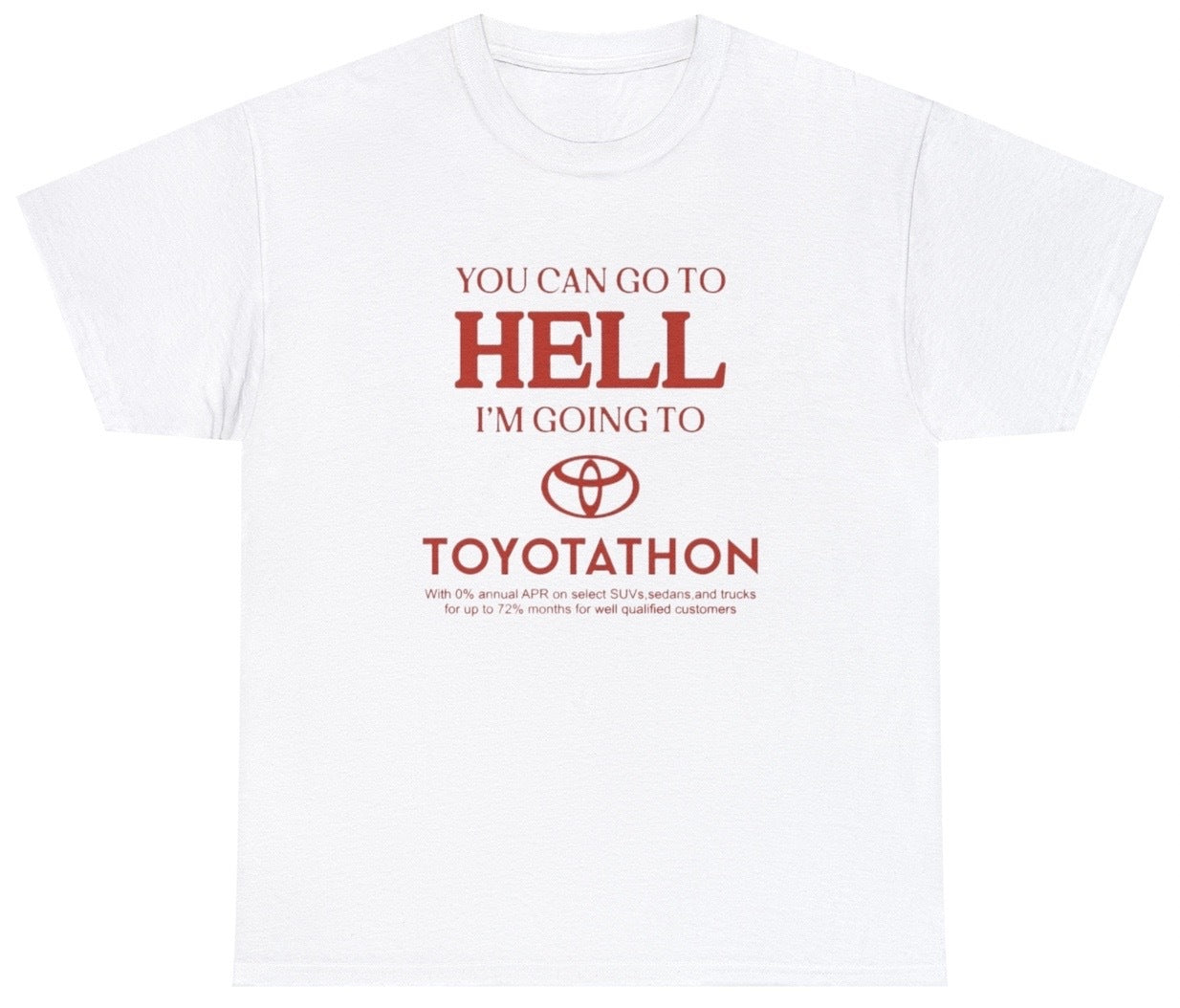 Funny You Can Go TO Hell I'm Going To Toyotathon T-Shirt featuring adult humor and meme-inspired design, perfect for casual wear and humor lovers.