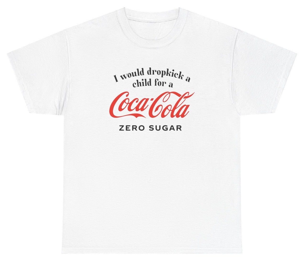 "Cheeky 'I Would Dropkick A Child For A Coke Zero' t-shirt, perfect for soda lovers and fans of witty humor."