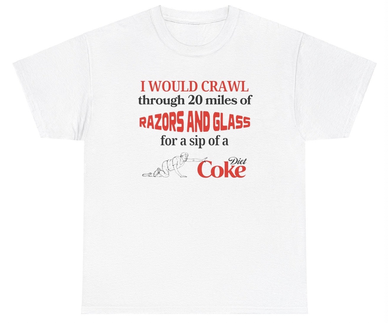 *NEW* I Would Crawl For Diet Coke Tee