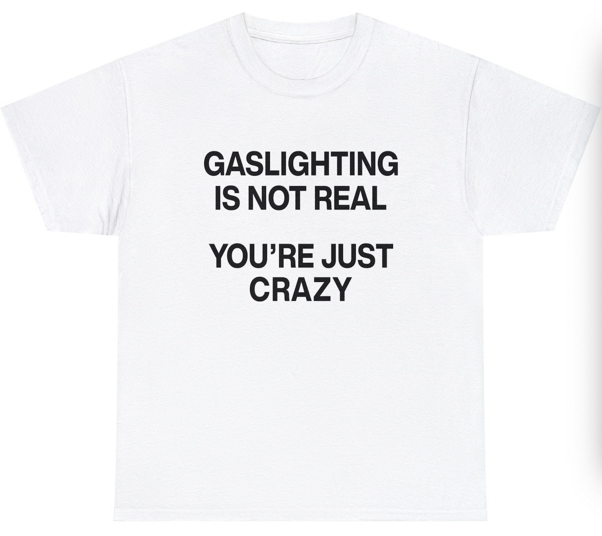Gaslighting Isn't Real You're Just Crazy Tee