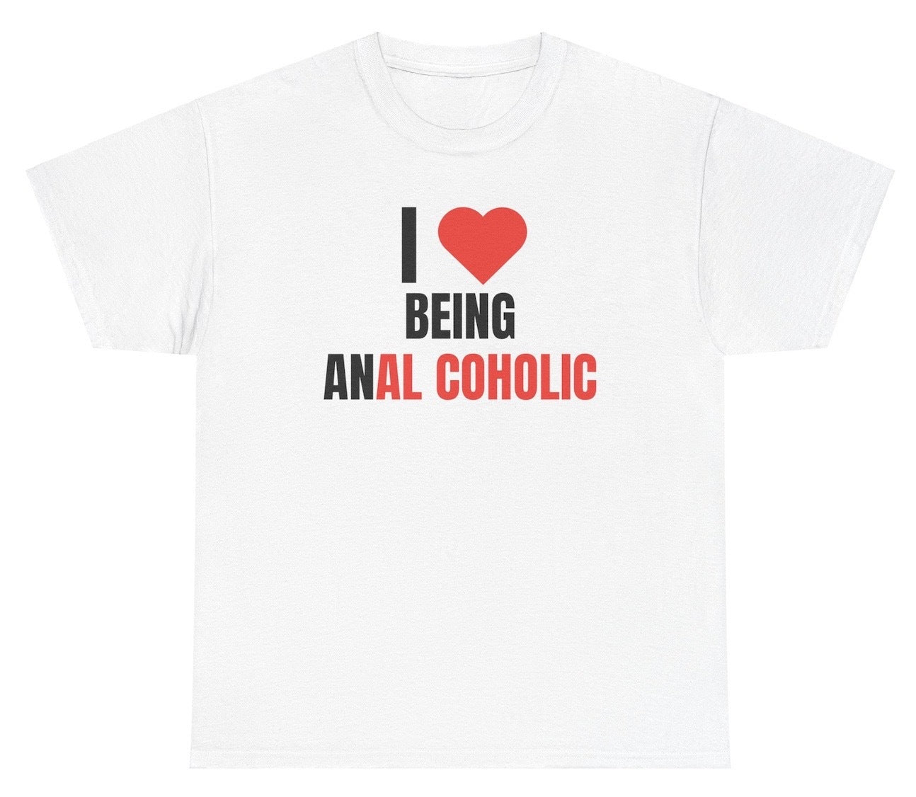 Funny I Love Being Anal Cholic T-Shirt featuring adult humor and meme-inspired design, perfect for casual wear and humor lovers.