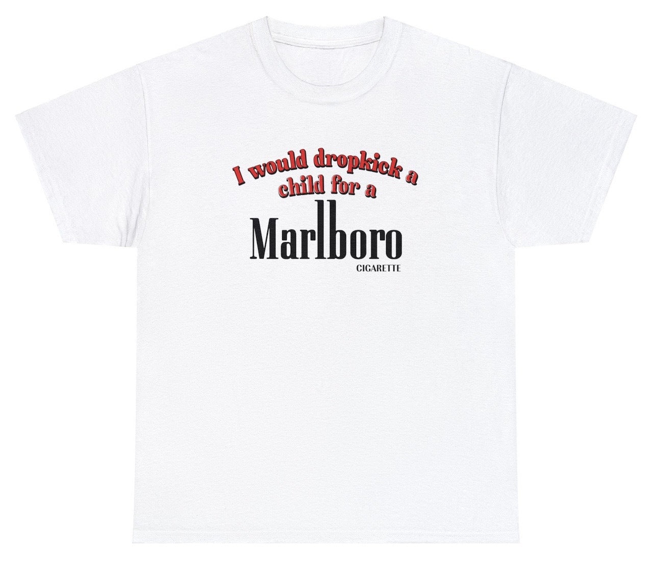 "Bold 'I Would Dropkick A Child For A Cigarette' t-shirt, perfect for fans of edgy humor and bold statements. Ideal for casual wear and fun gifts."