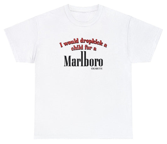 "Bold 'I Would Dropkick A Child For A Cigarette' t-shirt, perfect for fans of edgy humor and bold statements. Ideal for casual wear and fun gifts."