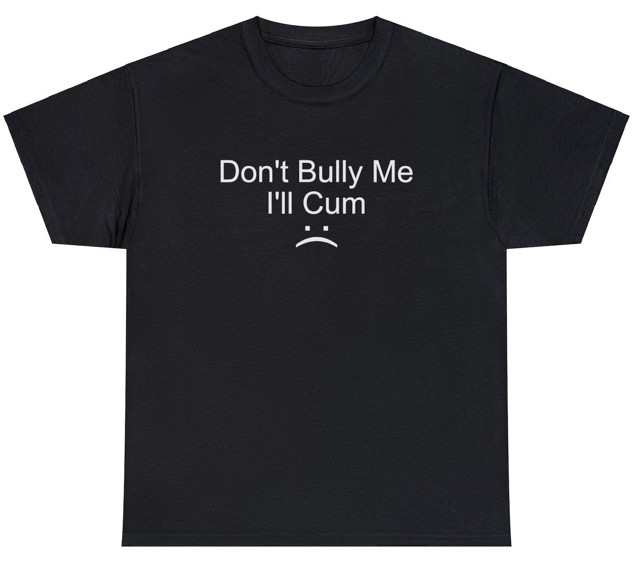 "Bold 'Don't Bully Me, I'll Cum' t-shirt featuring edgy and provocative humor, perfect for fans of risqué and rebellious designs."