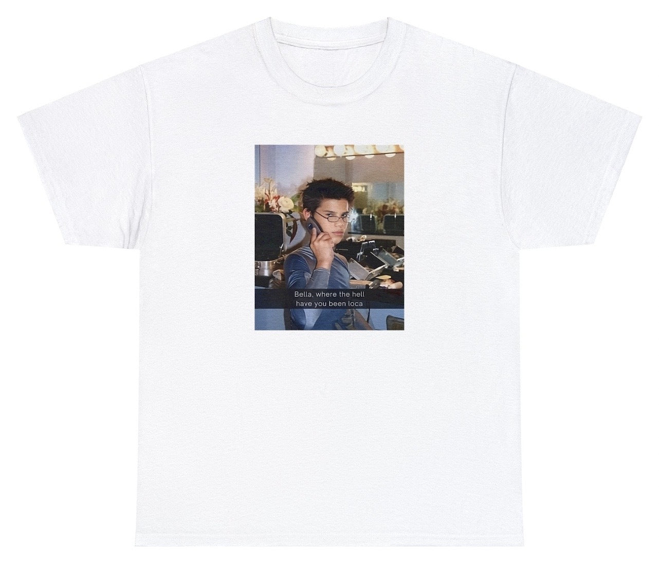 "Nostalgic 'Bella Where Have You Been' Twilight t-shirt featuring iconic movie quote, perfect for fans of the Twilight saga and pop culture references."