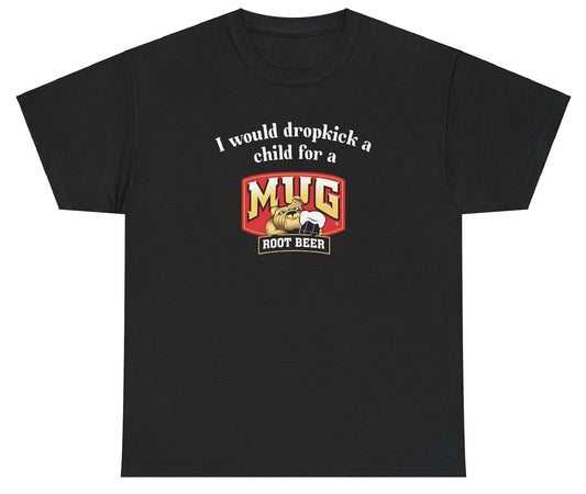 *NEW* I Would A Dropkick A Child For A Mug Root Beer Tee
